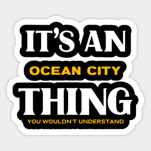 It's an Ocean City Thing You Wouldn't Understand Sticker